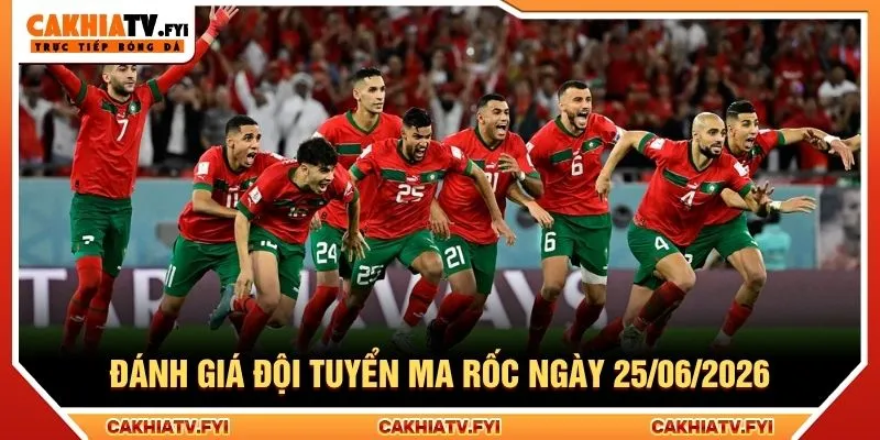 Đánh giá đội tuyển Ma rốc ngày 25/06/2026