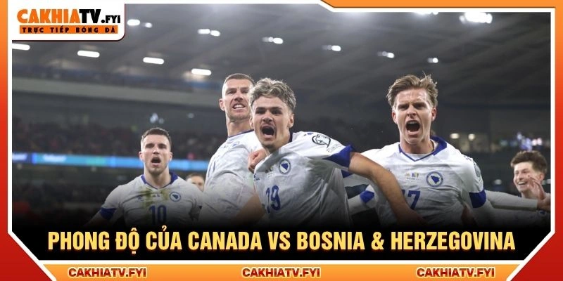 Phong độ của Canada vs Bosnia & Herzegovina