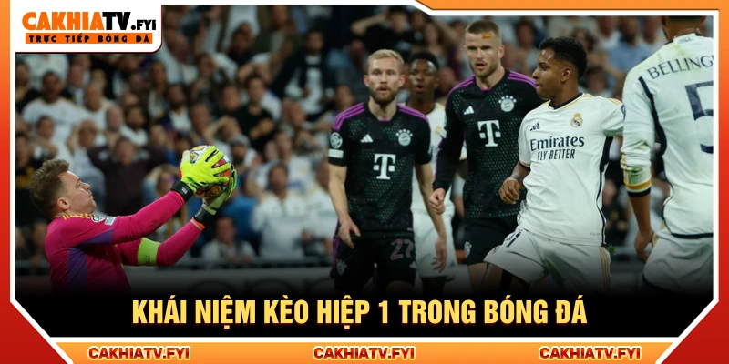 Kèo hiệp 1 là hình thức dự đoán kết quả dựa trên diễn biến tại hiêp 1